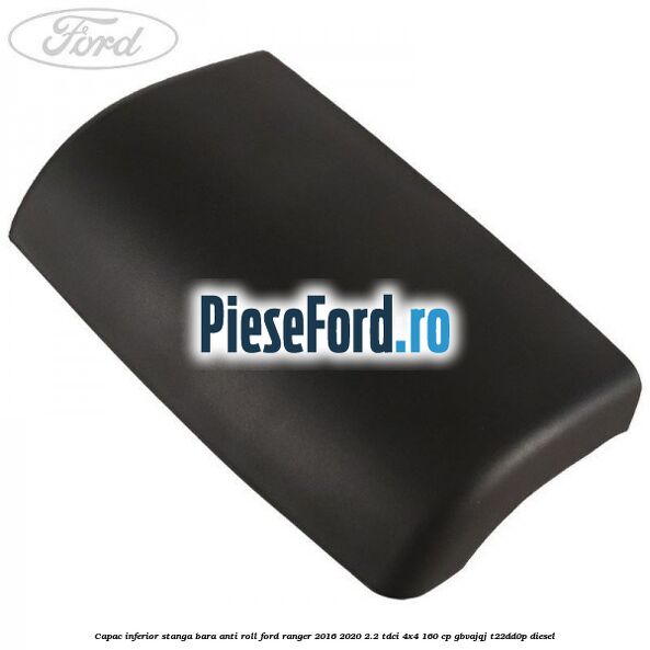Capac inferior stanga bara anti roll Ford Ranger 2016-2020 2.2 TDCi 4x4 160 cp GBVAJQJ, T22DD0P diesel