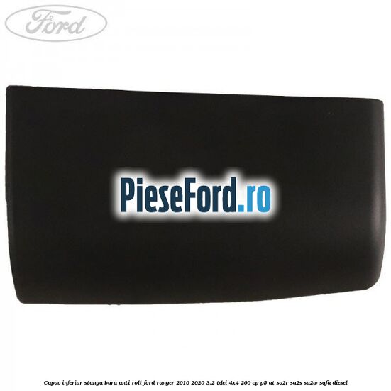 Capac inferior stanga bara anti roll Ford Ranger 2016-2020 3.2 TDCi 4x4 200 cp Capac inferior stanga bara anti roll Ford Ranger 2016-2020 3.2 TDCi 4x4 200 cp P5-AT, SA2R, SA2S, SA2W, SAFA diesel