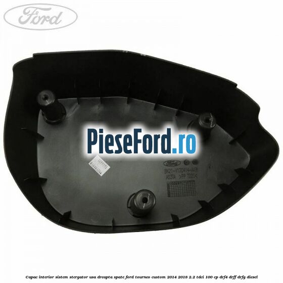 Capac interior sistem stergator usa dreapta spate Ford Tourneo Custom 2014-2018 2.2 TDCi 100 cp DRF4, DRFF, DRFG diesel