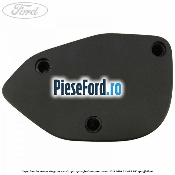 Capac interior sistem stergator usa dreapta spate Ford Tourneo Custom 2014-2018 2.2 TDCi 155 cp Capac interior sistem stergator usa dreapta spate Ford Tourneo Custom 2014-2018 2.2 TDCi 155 cp CVFF diesel