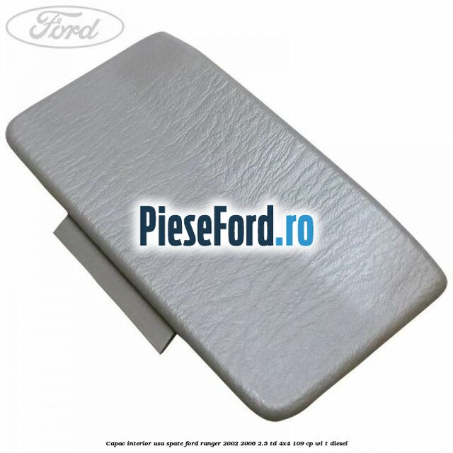 Capac interior usa spate Ford Ranger 2002-2006 2.5 TD 4x4 109 cp WL-T diesel