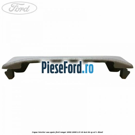 Capac interior usa spate Ford Ranger 2002-2006 2.5 TD 4x4 84 cp WL-T diesel