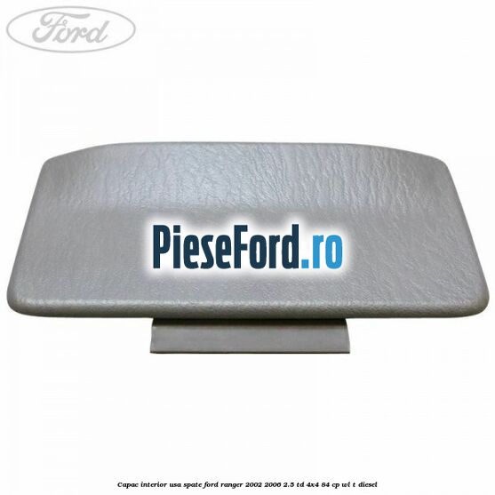 Capac interior usa spate Ford Ranger 2002-2006 2.5 TD 4x4 84 cp WL-T diesel