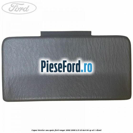 Capac interior usa spate Ford Ranger 2002-2006 2.5 TD 4x4 84 cp WL-T diesel