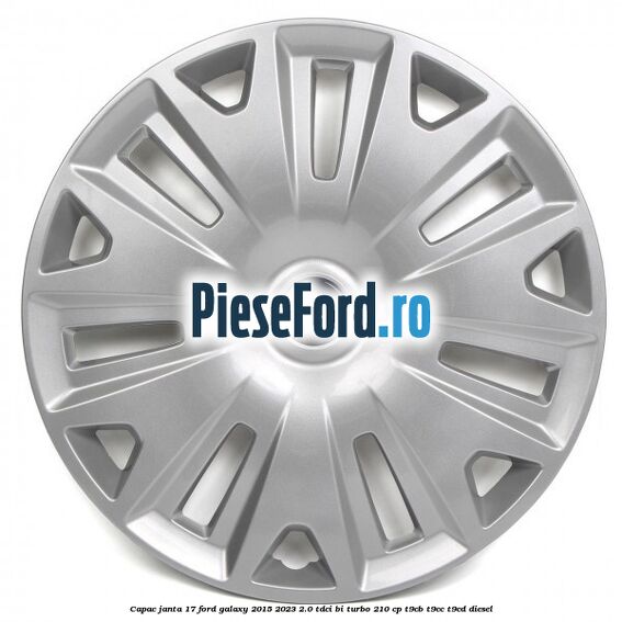 Capac janta 17 Ford Galaxy 2015-2023 2.0 TDCi BI-Turbo 210 cp Capac janta 17 Ford Galaxy 2015-2023 2.0 TDCi BI-Turbo 210 cp T9CB, T9CC, T9CD diesel