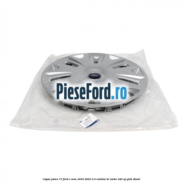Capac janta 17 Ford S-Max 2015-2023 2.0 EcoBlue Bi-Turbo 240 cp YLCB diesel