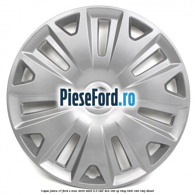 Capac janta 17 Ford S-Max 2015-2023 2.0 TDCi 4x4 180 cp Capac janta 17 Ford S-Max 2015-2023 2.0 TDCi 4x4 180 cp T8CG, T8CH, T8CI, T8CJ diesel