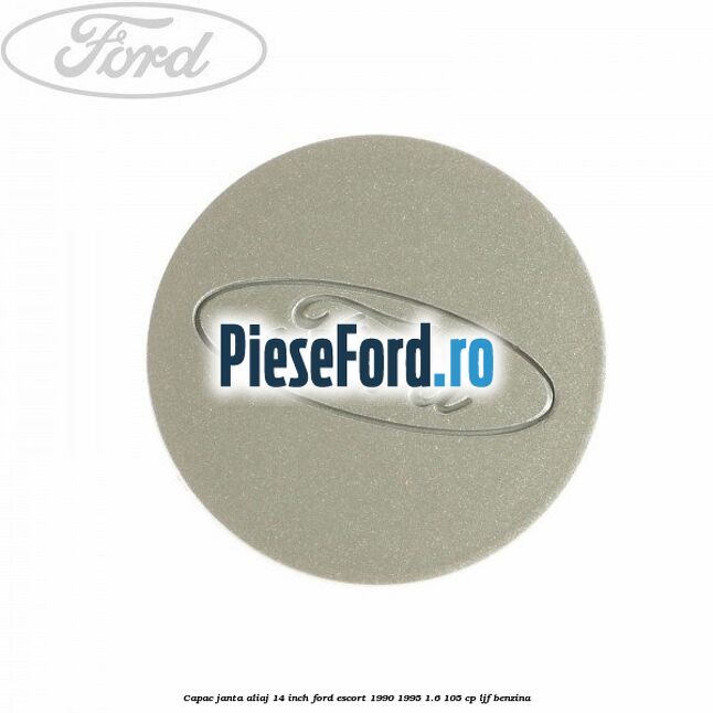 Capac janta aliaj 14 inch Ford Escort 1990-1995 1.6 105 cp LJF benzina