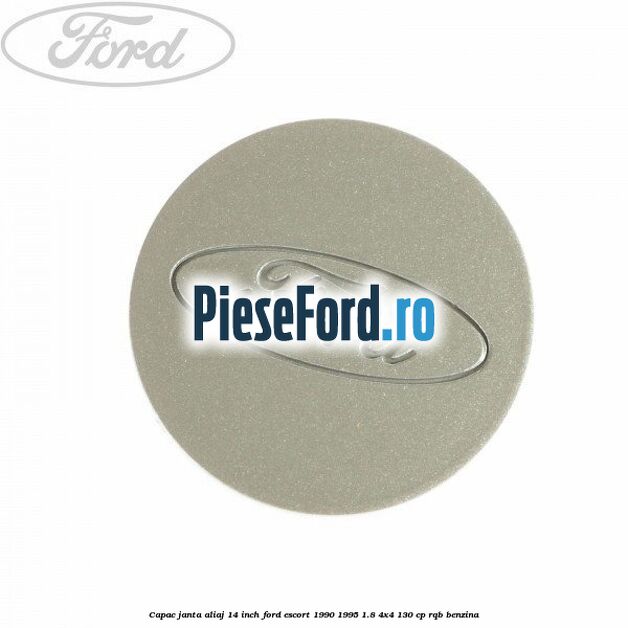 Capac janta aliaj 14 inch Ford Escort 1990-1995 1.8 4x4 130 cp RQB benzina