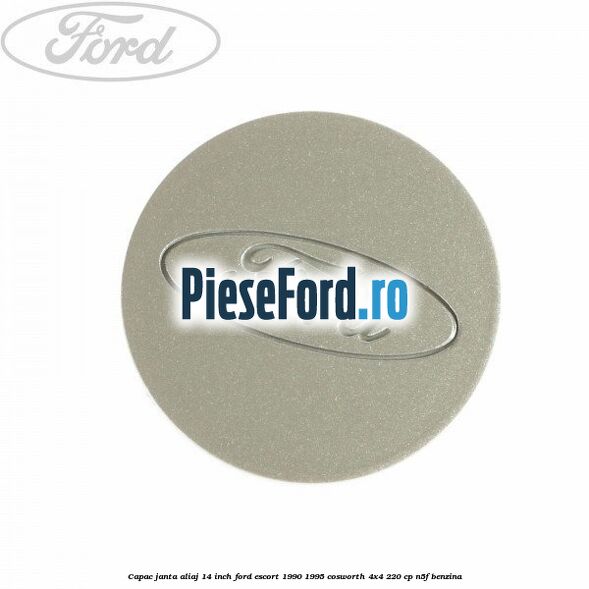 Capac janta aliaj 14 inch Ford Escort 1990-1995 Cosworth 4x4 220 cp N5F benzina