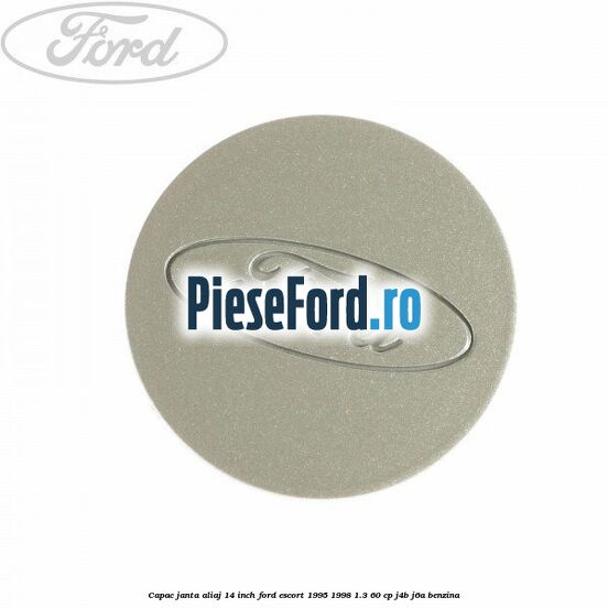 Capac janta aliaj 14 inch Ford Escort 1995-1998 1.3 60 cp J4B, J6A benzina