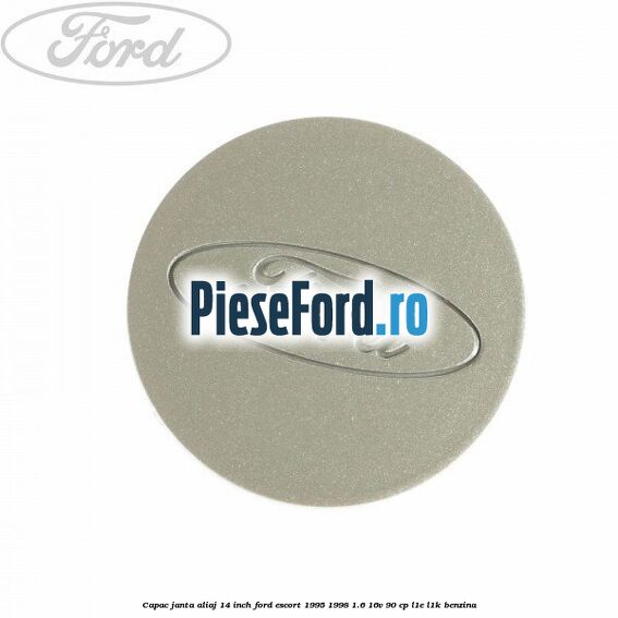Capac janta aliaj 14 inch Ford Escort 1995-1998 1.6 16V 90 cp L1E, L1K benzina