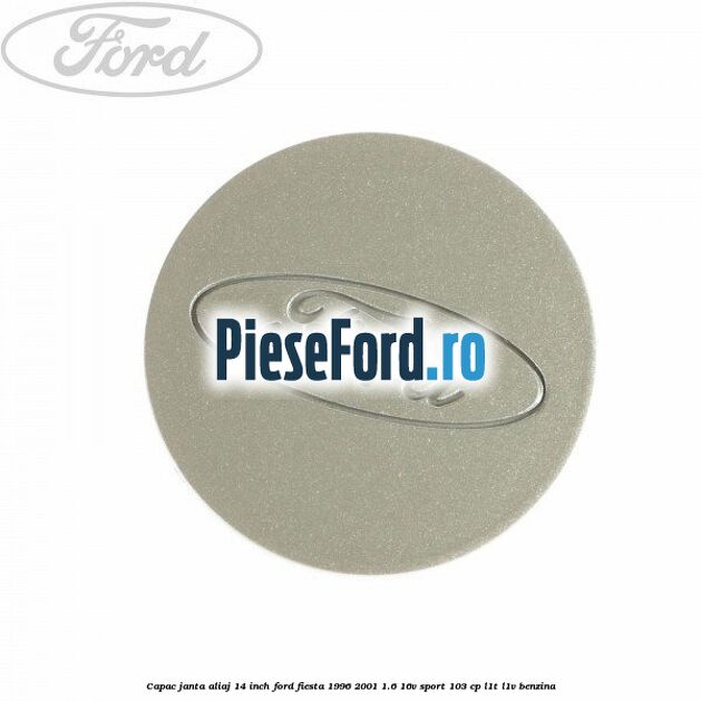 Capac janta aliaj 14 inch Ford Fiesta 1996-2001 1.6 16V Sport 103 cp L1T, L1V benzina