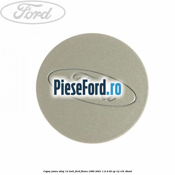 Capac janta aliaj 14 inch Ford Fiesta 1996-2001 1.8 D 60 cp RTJ, RTK diesel