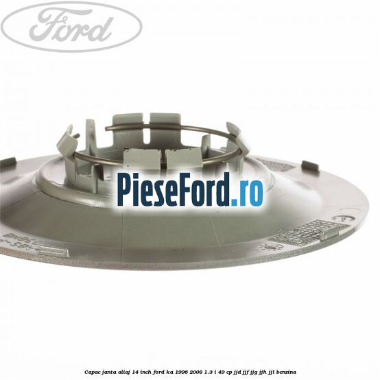 Capac janta aliaj 14 inch Ford Ka 1996-2008 1.3 i 49 cp JJD, JJF, JJG, JJH, JJL benzina