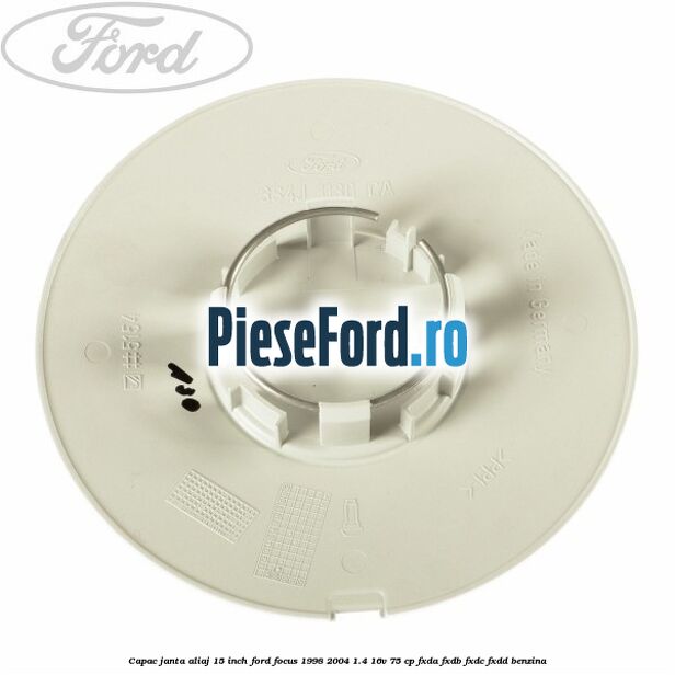Capac janta aliaj 15 inch Ford Focus 1998-2004 1.4 16V 75 cp FXDA, FXDB, FXDC, FXDD benzina