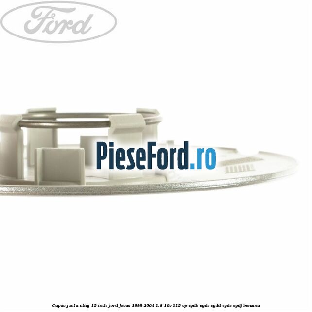 Capac janta aliaj 15 inch Ford Focus 1998-2004 1.8 16V 115 cp EYDB, EYDC, EYDD, EYDE, EYDF benzina