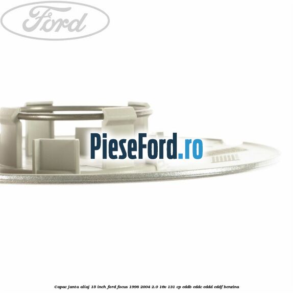 Capac janta aliaj 15 inch Ford Focus 1998-2004 2.0 16V 131 cp Capac janta aliaj 15 inch Ford Focus 1998-2004 2.0 16V 131 cp EDDB, EDDC, EDDD, EDDF benzina