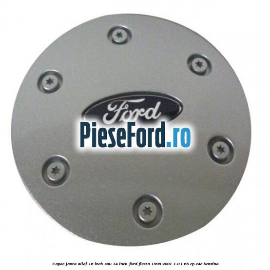 Capac janta aliaj 16 inch sau 14 inch Ford Fiesta 1996-2001 1.0 i 65 cp C4E benzina