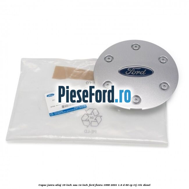 Capac janta aliaj 16 inch sau 14 inch Ford Fiesta 1996-2001 1.8 D 60 cp Capac janta aliaj 16 inch sau 14 inch Ford Fiesta 1996-2001 1.8 D 60 cp RTJ, RTK diesel