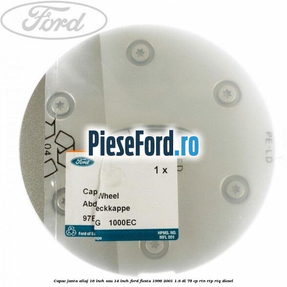 Capac janta aliaj 16 inch sau 14 inch Ford Fiesta 1996-2001 1.8 DI 75 cp RTN, RTP, RTQ diesel