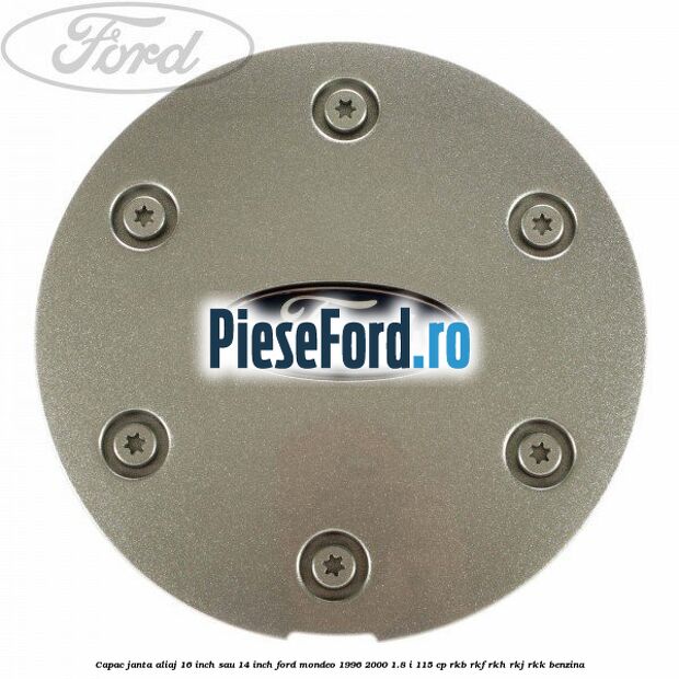 Capac janta aliaj 16 inch sau 14 inch Ford Mondeo 1996-2000 1.8 i 115 cp