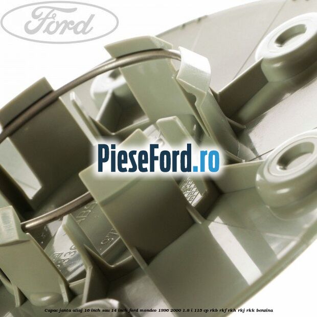 Capac janta aliaj 16 inch sau 14 inch Ford Mondeo 1996-2000 1.8 i 115 cp Capac janta aliaj 16 inch sau 14 inch Ford Mondeo 1996-2000 1.8 i 115 cp RKB, RKF, RKH, RKJ, RKK benzina