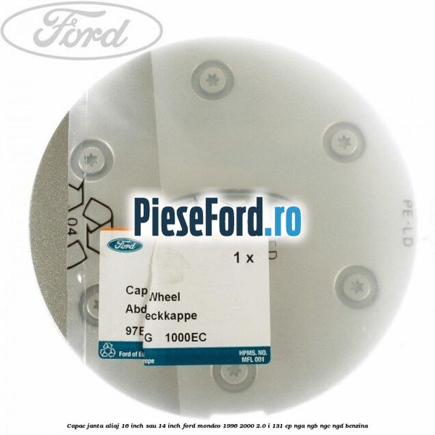 Capac janta aliaj 16 inch sau 14 inch Ford Mondeo 1996-2000 2.0 i 131 cp NGA, NGB, NGC, NGD benzina