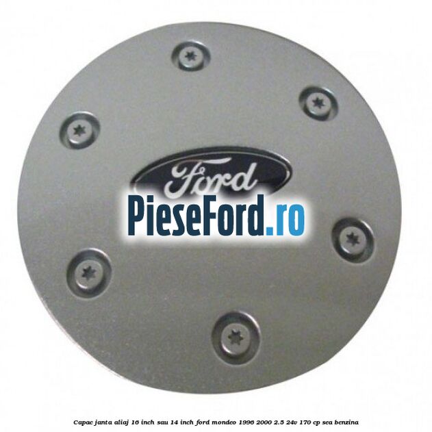 Capac janta aliaj 16 inch sau 14 inch Ford Mondeo 1996-2000 2.5 24V 170 cp SEA benzina