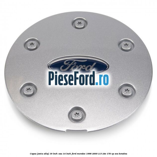 Capac janta aliaj 16 inch sau 14 inch Ford Mondeo 1996-2000 2.5 24V 170 cp SEA benzina