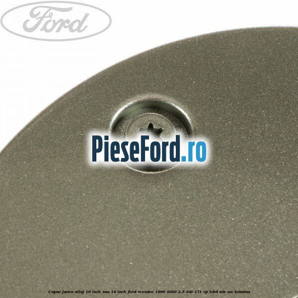 Capac janta aliaj 16 inch sau 14 inch Ford Mondeo 1996-2000 2.5 24V 171 cp LCBD, SEB, SEC benzina