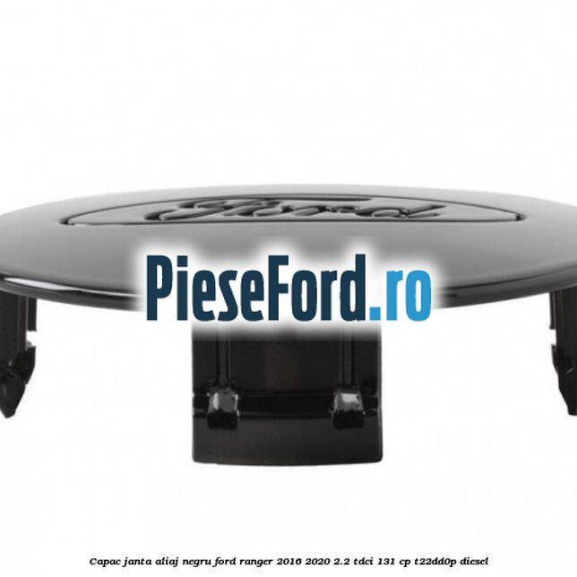 Capac janta aliaj negru Ford Ranger 2016-2020 2.2 TDCi 131 cp T22DD0P diesel