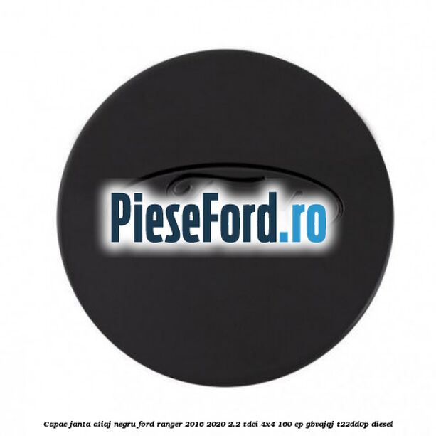 Capac janta aliaj negru Ford Ranger 2016-2020 2.2 TDCi 4x4 160 cp GBVAJQJ, T22DD0P diesel