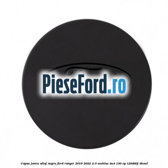 Capac janta aliaj negru Ford Ranger 2019-2022 2.0 EcoBlue 4x4 130 cp T20DD0J diesel