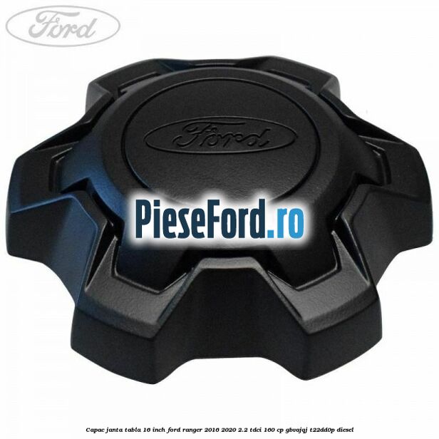 Capac janta tabla 16 inch Ford Ranger 2016-2020 2.2 TDCi 160 cp GBVAJQJ, T22DD0P diesel