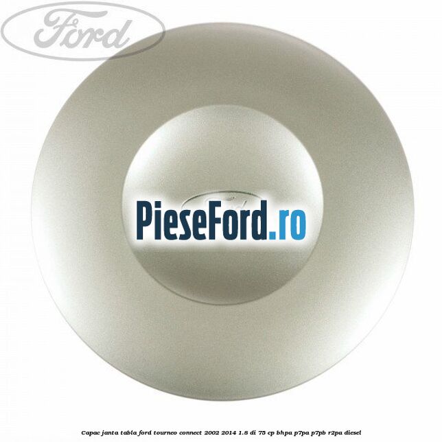 Capac janta tabla Ford Tourneo Connect 2002-2014 1.8 Di 75 cp BHPA, P7PA, P7PB, R2PA diesel