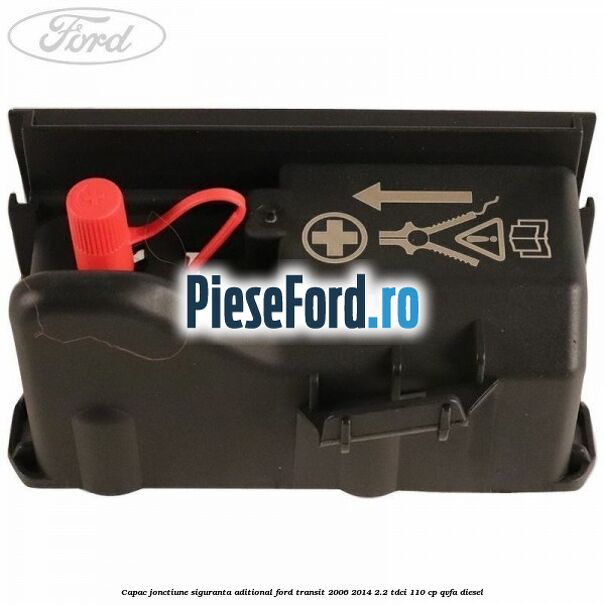 Capac jonctiune siguranta aditional Ford Transit 2006-2014 2.2 TDCi 110 cp QVFA diesel