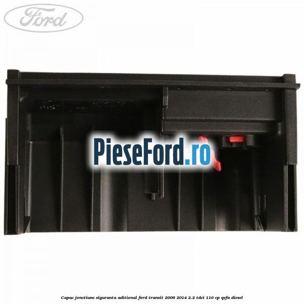 Capac jonctiune siguranta aditional Ford Transit 2006-2014 2.2 TDCi 110 cp QVFA diesel