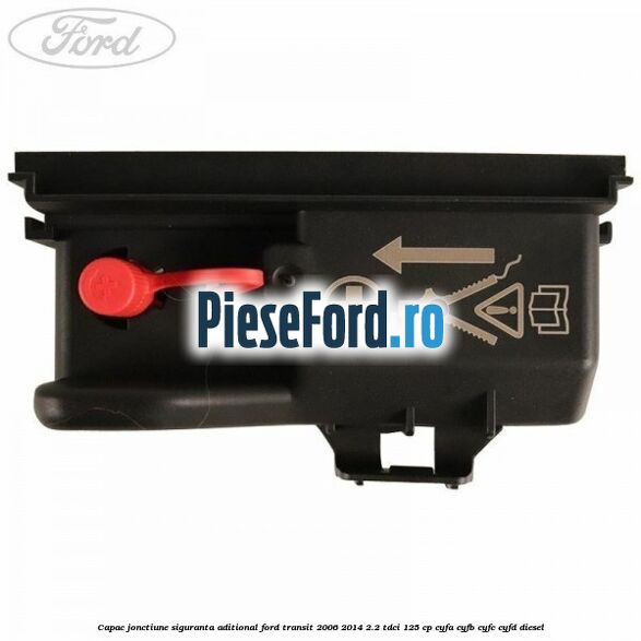Capac jonctiune siguranta aditional Ford Transit 2006-2014 2.2 TDCi 125 cp CYFA, CYFB, CYFC, CYFD diesel