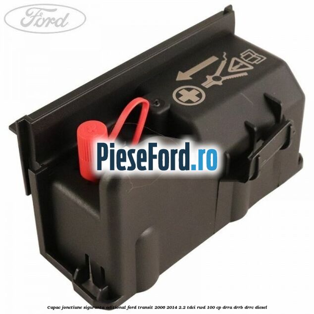 Capac jonctiune siguranta aditional Ford Transit 2006-2014 2.2 TDCi RWD 100 cp DRRA, DRRB, DRRC diesel