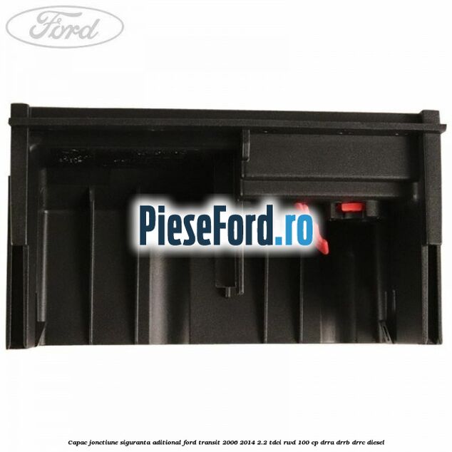 Capac jonctiune siguranta aditional Ford Transit 2006-2014 2.2 TDCi RWD 100 cp DRRA, DRRB, DRRC diesel