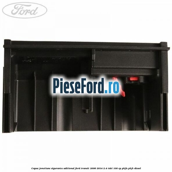 Capac jonctiune siguranta aditional Ford Transit 2006-2014 2.4 TDCi 100 cp PHFA, PHFC diesel