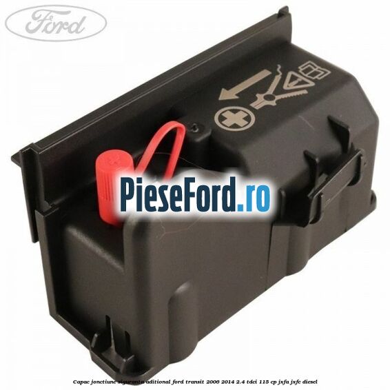 Capac jonctiune siguranta aditional Ford Transit 2006-2014 2.4 TDCi 115 cp JXFA, JXFC diesel