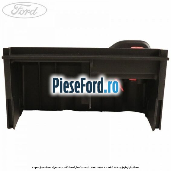 Capac jonctiune siguranta aditional Ford Transit 2006-2014 2.4 TDCi 115 cp JXFA, JXFC diesel