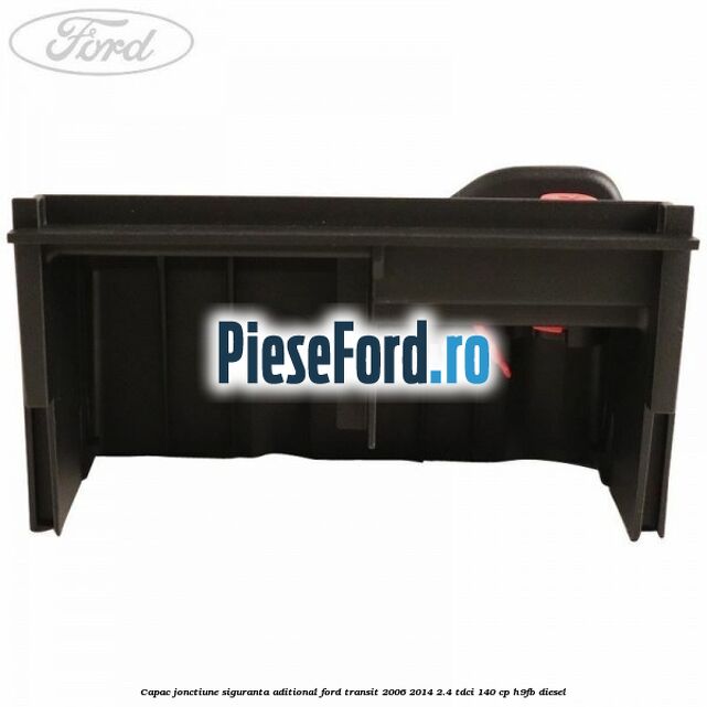 Capac jonctiune siguranta aditional Ford Transit 2006-2014 2.4 TDCi 140 cp H9FB diesel