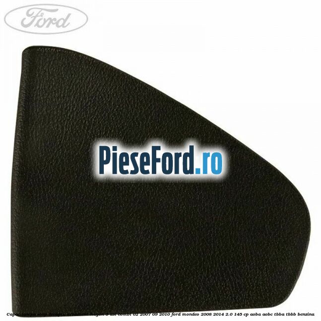 Capac lampa stop dreapta ornament hayon 5 usi combi 02/2007-09/2010 Ford Mondeo 2008-2014 2.0 145 cp Capac lampa stop dreapta ornament hayon 5 usi combi 02/2007-09/2010 Ford Mondeo 2008-2014 2.0 145 cp AOBA, AOBC, TBBA, TBBB benzina