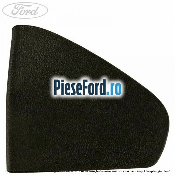 Capac lampa stop dreapta ornament hayon 5 usi combi 02/2007-09/2010 Ford Mondeo 2008-2014 2.0 TDCi 115 cp KLBA, LPBA, TYBA diesel