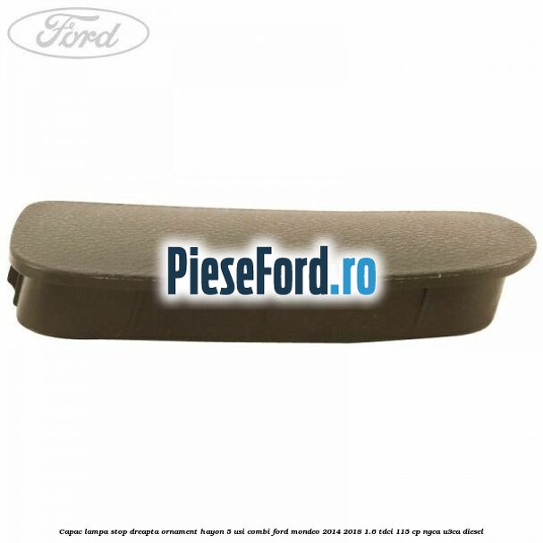 Capac lampa stop dreapta ornament hayon 5 usi combi Ford Mondeo 2014-2018 1.6 TDCi 115 cp Capac lampa stop dreapta ornament hayon 5 usi combi Ford Mondeo 2014-2018 1.6 TDCi 115 cp NGCA, U3CA diesel