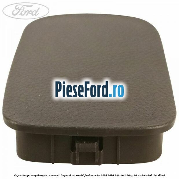 Capac lampa stop dreapta ornament hayon 5 usi combi Ford Mondeo 2014-2018 2.0 TDCi 180 cp T8CA, T8CC, T8CD, T8CL diesel