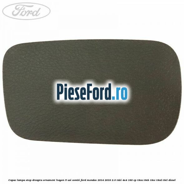 Capac lampa stop dreapta ornament hayon 5 usi combi Ford Mondeo 2014-2018 2.0 TDCi 4x4 180 cp T8CA, T8CB, T8CC, T8CD, T8CL diesel